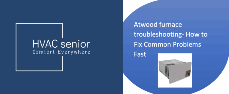 Atwood furnace troubleshooting- How to Fix Common Problems Fast